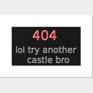 404 lol try another castle bro Posters and Art